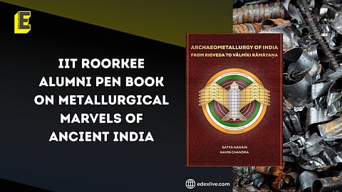 IIT Roorkee alumni pen book on metallurgical marvels of Ancient India