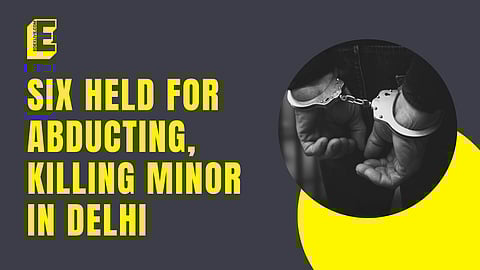 Six held for abducting, killing minor in Delhi