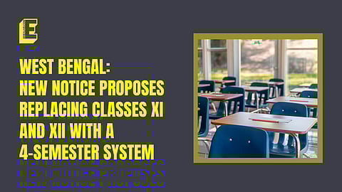 West Bengal: New notice proposes replacing Classes XI, XII with a 4-semester system