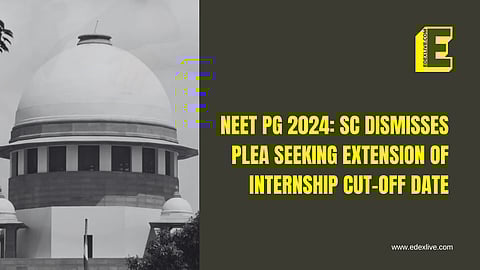 NEET PG 2024: SC dismisses plea seeking extension of internship cut-off date