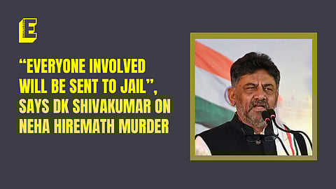 “Everyone involved will be sent to jail”, says DK Shivakumar on Neha Hiremath murder