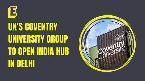 UK’s Coventry University Group to open India Hub in Delhi