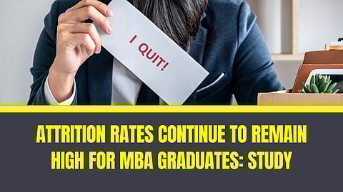 Attrition rates continue to remain high for MBA graduates: Study