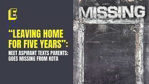 “Leaving home for five years”: NEET aspirant texts parents, goes missing from Kota