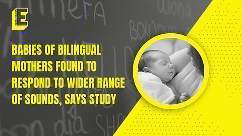 Babies of bilingual mothers found to respond to wider range of sounds, says Study
