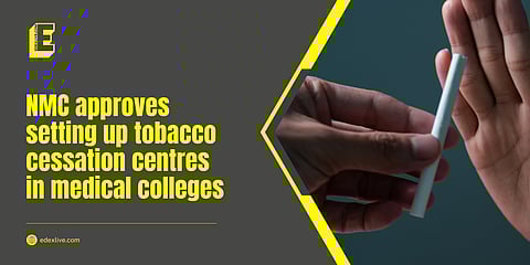 Tobacco Cessation Centres to be set up across all medical colleges: NMC