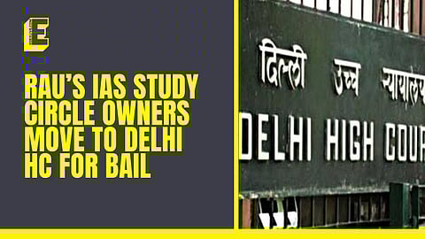 Rau’s IAS Study Circle owners move to Delhi HC for bail