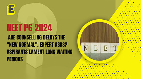 Delay in NEET PG 2024 Counselling