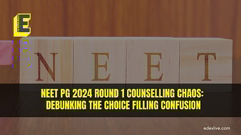NEET PG 2024 Round 1 counselling chaos: Debunking the choice filling confusion