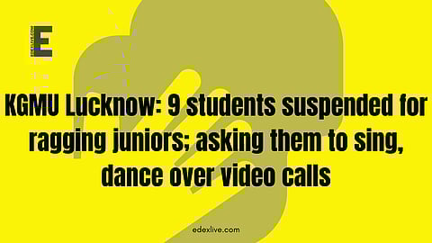 KGMU, Lucknow students suspended for ragging