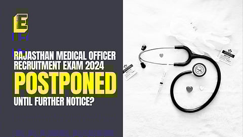 Rajasthan Medical Officer Recruitment exam 2024 POSTPONED until further notice? Here are the details