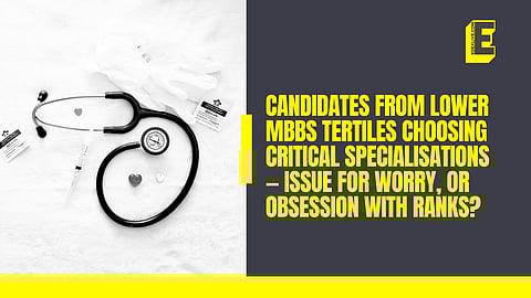 Candidates from lower MBBS tertiles choosing critical specialisations — issue for worry, or obsession with ranks?