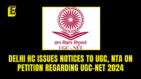 Delhi HC issues notices to UGC, NTA on petition against systematic issues in UGC-NET 2024