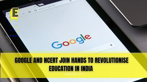 Google and NCERT join hands to revolutionise education in India