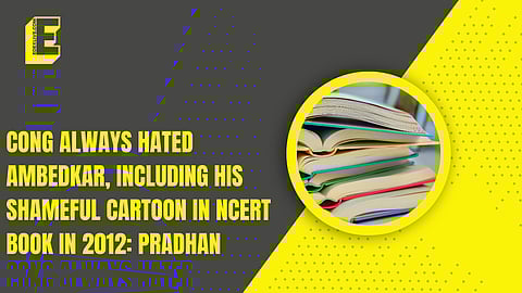 Cong always hated Ambedkar, including his shameful cartoon in NCERT book in 2012: Pradhan