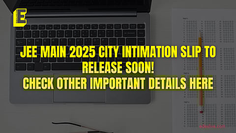 JEE Main 2025 City Intimation Slip