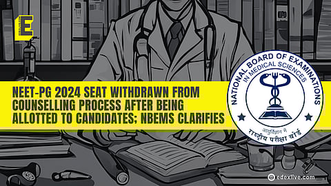 NEET-PG 2024: “Seat withdrawn due to unexpected faculty resignation,” clarifies NBEMS about arbitrary cancellation of candidature