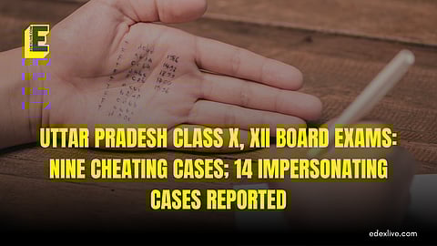 Uttar Pradesh Class X, XII Board exams: Nine cheating cases; 14 impersonating cases reported
