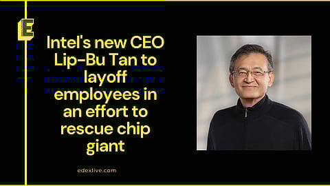 Intel CEO Lip-Bu Tan to layoff employees
