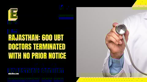 About 600 UBT doctors terminated in Rajasthan without notice; Medicos warn of healthcare crisis