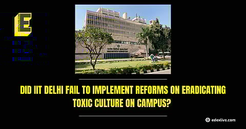IIT Delhi's failure to implement reforms on eradicating toxic culture on campus