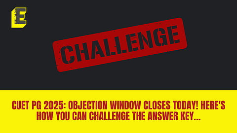 CUET PG 2025: Objection window closes today!