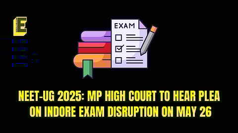 NEET-UG 2025: MP High Court to hear plea on Indore exam disruption, result declaration on May 26