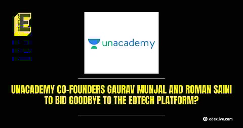 Unacademy founders to bid goodbye?