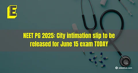 NEET PG 2025: City intimation slip to be released