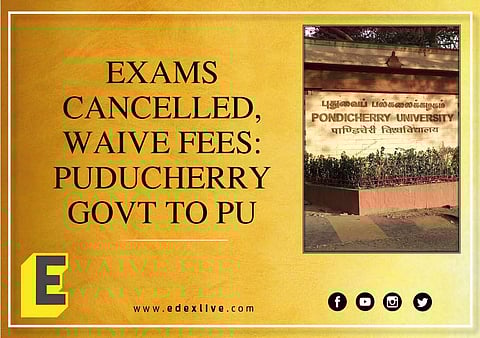 Puducherry Govt asks PU to waive fees for the next academic year as examinations stand cancelled