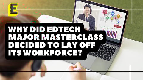 EdTech major Masterclass decides to lay off its workforce | (Pic: Edexlive)