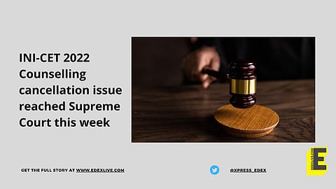 INI-CET Counselling 2022 cancellation matter reaches Supreme Court | (Pic: Edexlive)