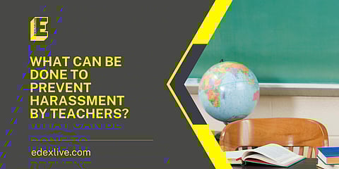 What can be done to prevent teacher harassment? | (Pic: EdexLive)