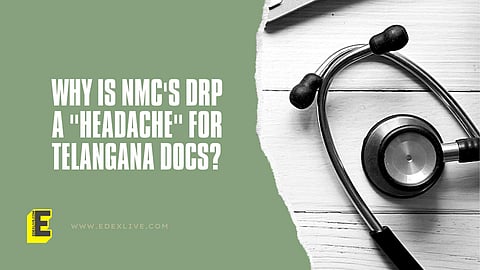 Why is NMC's DRP a 'headache' for Telangana docs | (Pic: EdexLive)