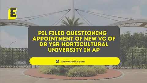 PIL filed questioning appointment of new vc of dr ysr Horticultural University in AP | (Pic: EdexLive)