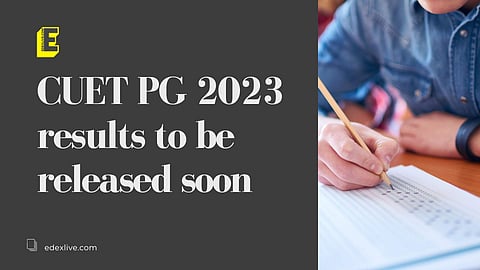 CUET PG 2023 results | (Pic: EdexLive)
