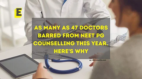 As many as 47 doctors barred from neet pg counselling this year. Here's why | (Pic: EdexLive)
