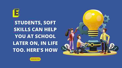 Students, soft skills can help you at school later on, in life too. Here's how | (Pic: EdexLive)
