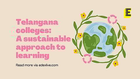 Telangana colleges: A sustainable approach to learning | (Pic: EdexLive)