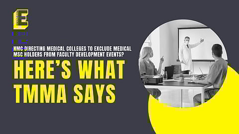 NMC directing medical colleges to exclude Medical MSc holders from faculty development events? Here’s what TMMA says