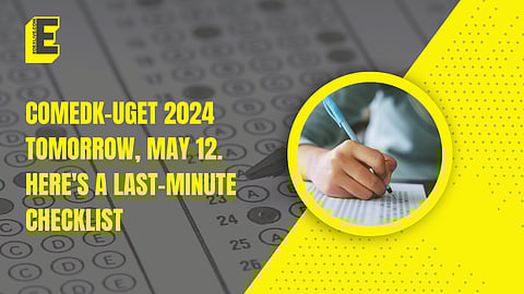 COMEDK-UGET 2024 tomorrow, May 12. Here's a last-minute checklist