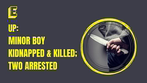 UP: Minor boy kidnapped & killed; two arrested
