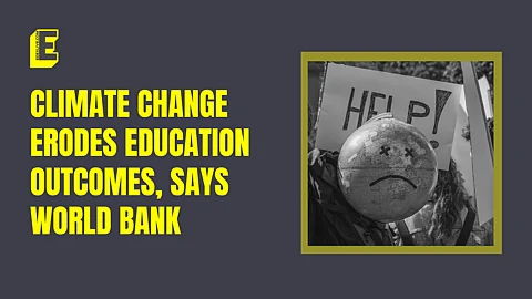 Climate change erodes education outcomes, says World Bank