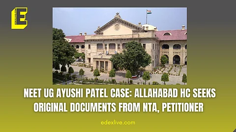 NEET UG Ayushi Patel case: Allahabad HC seeks original documents from NTA, petitioner 