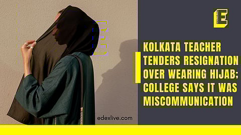 Kolkata teacher tenders resignation over wearing hijab; college says it was a miscommunication 