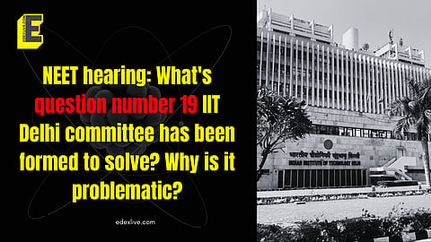 NEET hearing: What's question number 19 IIT Delhi committee has been formed to solve? Why is it problematic?