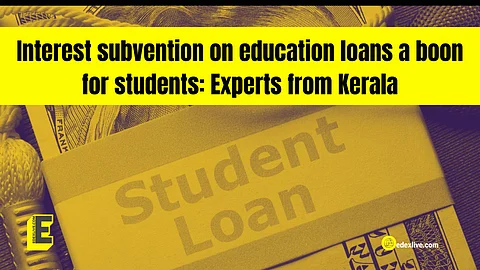 Interest subvention on education loans a boon for students: Experts from Kerala