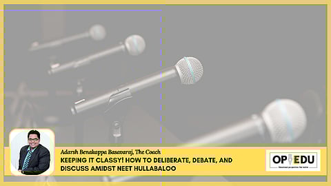 Soch with the Coach: Keeping it classy! How to deliberate, debate, and discuss amidst NEET hullabaloo