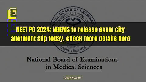 NEET PG 2024: NBEMS to release exam city allotment slip today, check more details here