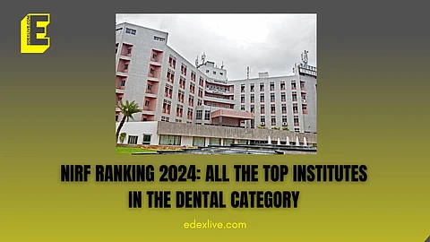 NIRF Ranking 2024: All the top institutes in the Dental category 